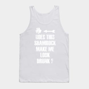 Does this shamrock make me look drunk ? Tank Top